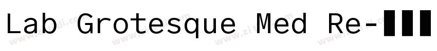 Lab Grotesque Med Re字体转换